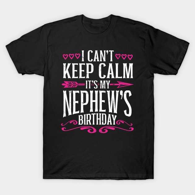 Matching I Cant Keep Calm Its My Nephews Birthday T-Shirt by IngeniousMerch